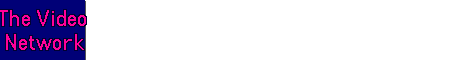 The Video Network Banner Animated.gif (11892 bytes)
